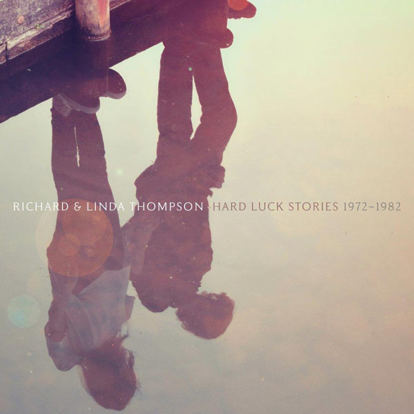 Richard and Linda Thompson / Hard Luck Stories 1972-1982 box set